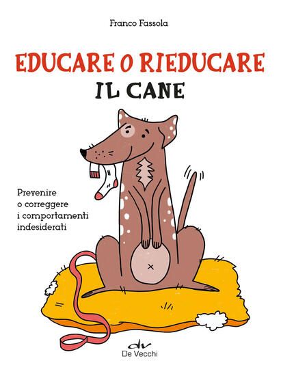 Immagine di EDUCARE O RIEDUCARE IL CANE. PREVENIRE O CORREGGERE I COMPORTAMENTI INDESIDERATI