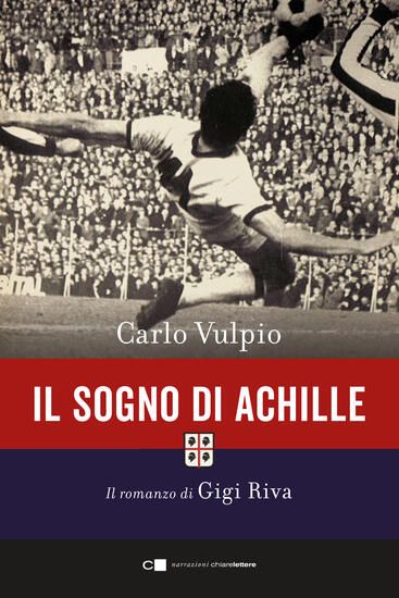 Immagine di SOGNO DI ACHILLE. IL ROMANZO DI GIGI RIVA (IL)