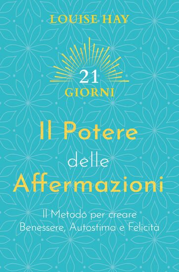 Immagine di POTERE DELLE AFFERMAZIONI. IL METODO PER CREARE BENESSERE, AUTOSTIMA E FELICITA` (IL)