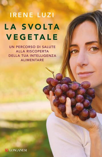 Immagine di SVOLTA VEGETALE. UN PERCORSO DI SALUTE ALLA RISCOPERTA DELLA TUA INTELLIGENZA ALIMENTARE (LA)