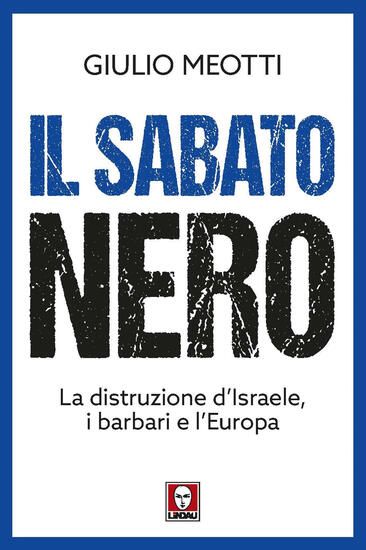 Immagine di SABATO NERO. LA DISTRUZIONE D`ISRAELE, I BARBARI E L`EUROPA (IL)