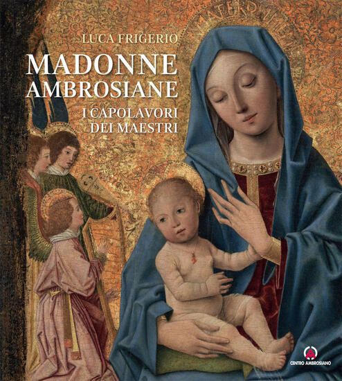 Immagine di MADONNE AMBROSIANE. I CAPOLAVORI DEI MAESTRI