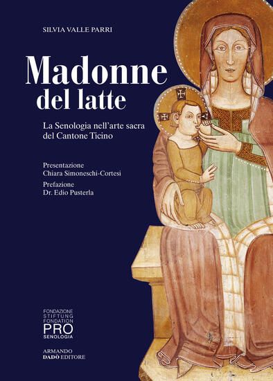 Immagine di MADONNE DEL LATTE. LA SENOLOGIA NELL`ARTE SACRA DEL CANTONE TICINO