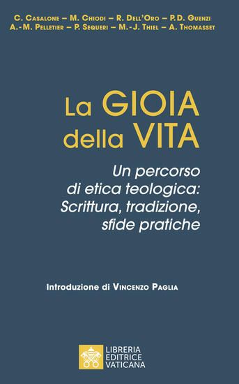 Immagine di GIOIA DELLA VITA. UN PERCORSO DI ETICA TEOLOGICA: SCRITTURA, TRADIZIONE, SFIDE PRATICHE (LA)