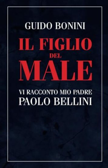 Immagine di FIGLIO DEL MALE (IL). VI RACCONTO MIO PADRE PAOLO BELLINI