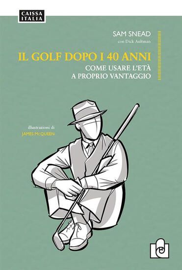 Immagine di GOLF DOPO I 40 ANNI. COME USARE L`ETA` A PROPRIO VANTAGGIO. EDIZ. ILLUSTRATA ( IL )