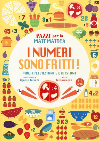 Immagine di NUMERI SONO FRITTI! MOLTIPLICAZIONI E DIVISIONI. PAZZI PER LA MATEMATICA. EDIZ. A COLORI (I)