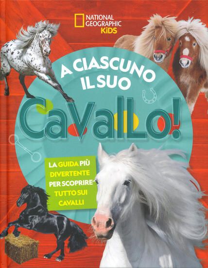 Immagine di A CIASCUNO IL SUO CAVALLO! LA GUIDA PIU` DIVERTENTE PER SCOPRIRE TUTTO SUI CAVALLI. EDIZ. ILLUST...