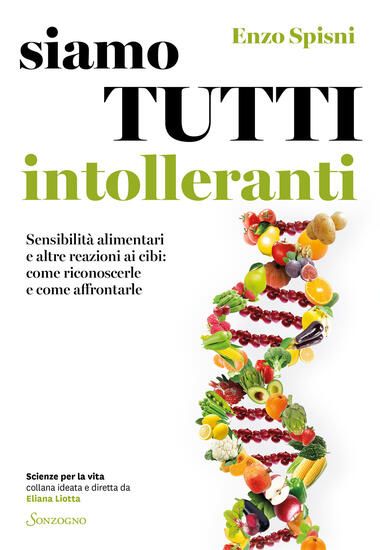 Immagine di SIAMO TUTTI INTOLLERANTI. SENSIBILITA` ALIMENTARI E ALTRE REAZIONI AI CIBI: COME RICONOSCERLE E ...