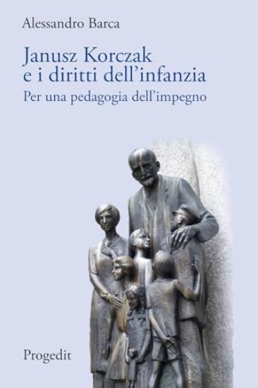 Immagine di JANUSZ KORCZAK E I DIRITTI DELL`INFANZIA. PER UNA PEDAGOGIA DELL`IMPEGNO