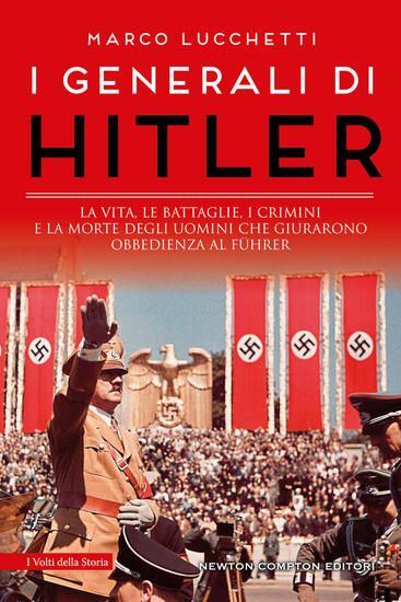 Immagine di GENERALI DI HITLER. LA VITA, LE BATTAGLIE, I CRIMINI E LA MORTE DEGLI UOMINI CHE GIURARONO OBBED...