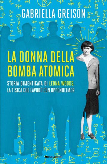 Immagine di DONNA DELLA BOMBA ATOMICA. STORIA DIMENTICATA DI LEONA WOODS, LA FISICA CHE LAVORO` CON OPPENHEIMER