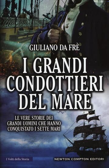 Immagine di GRANDI CONDOTTIERI DEL MARE. LE VERE STORIE DEI GRANDI UOMINI CHE HANNO CONQUISTATO I SETTE MARI...