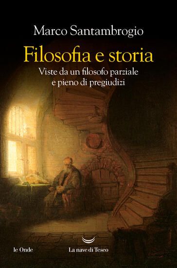 Immagine di FILOSOFIA E STORIA. VISTE DA UN FILOSOFO PARZIALE E PIENO DI PREGIUDIZI