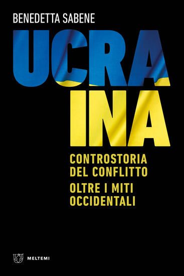 Immagine di UCRAINA. CONTROSTORIA DEL CONFLITTO. OLTRE I MITI OCCIDENTALI