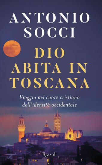 Immagine di DIO ABITA IN TOSCANA. VIAGGIO NEL CUORE CRISTIANO DELL`IDENTITA` OCCIDENTALE