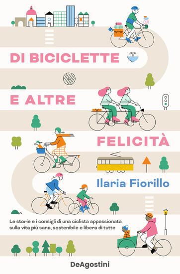 Immagine di DI BICICLETTE E ALTRE FELICITA`. LE STORIE E I CONSIGLI DI UNA CICLISTA APPASSIONATA SULLA VITA ...