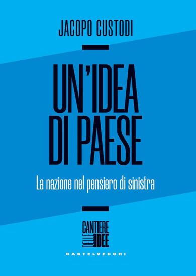 Immagine di IDEA DI PAESE. LA NAZIONE NEL PENSIERO DI SINISTRA (UN`)