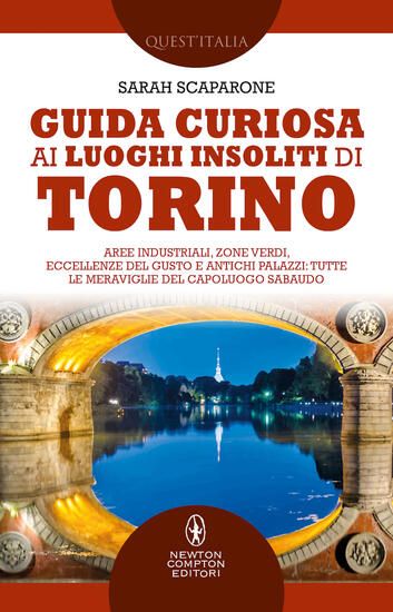 Immagine di GUIDA CURIOSA AI LUOGHI INSOLITI DI TORINO. AREE INDUSTRIALI, ZONE VERDI, ECCELLENZE DEL GUSTO E...