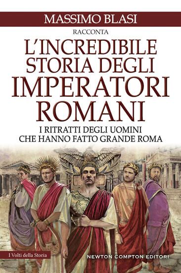 Immagine di INCREDIBILE STORIA DEGLI IMPERATORI ROMANI. I RITRATTI DEGLI UOMINI CHE HANNO FATTO GRANDE ROMA ...