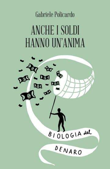 Immagine di ANCHE I SOLDI HANNO UN`ANIMA. BIOLOGIA DEL DENARO