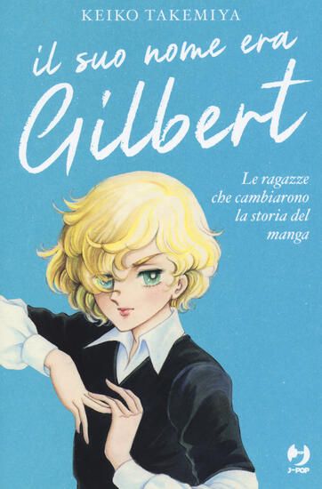 Immagine di SUO NOME ERA GILBERT. LE RAGAZZE CHE CAMBIARONO LA STORIA DEL MANGA (IL)