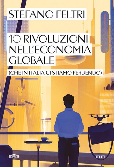 Immagine di 10 RIVOLUZIONI NELL`ECONOMIA GLOBALE (CHE IN ITALIA CI STIAMO PERDENDO)