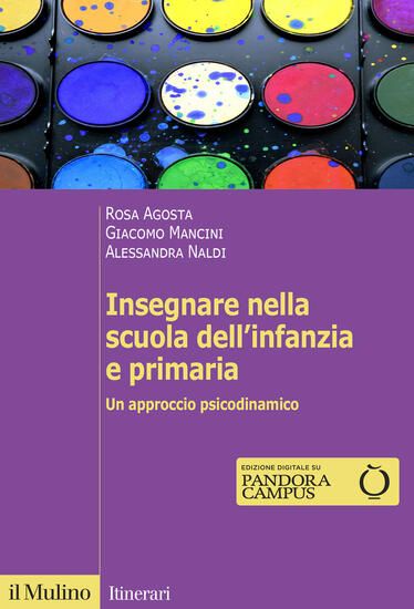 Immagine di INSEGNARE NELLA SCUOLA DELL`INFANZIA E PRIMARIA. UN APPROCCIO PSICODINAMICO