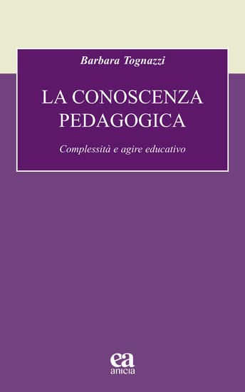 Immagine di CONOSCENZA PEDAGOGICA. COMPLESSITA` E AGIRE EDUCATIVO (LA)