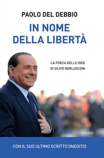 Immagine di IN NOME DELLA LIBERTA`. LA FORZA DELLE IDEE DI SILVIO BERLUSCONI