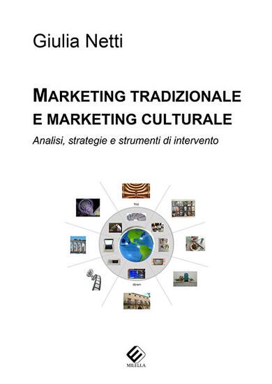 Immagine di MARKETING TRADIZIONALE E MARKETING CULTURALE. ANALISI, STRATEGIE E STRUMENTI DI INTERVENTO