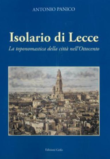 Immagine di ISOLARIO DI LECCE. LA TOPONOMASTICA DELLA CITTA` NELL`OTTOCENTO