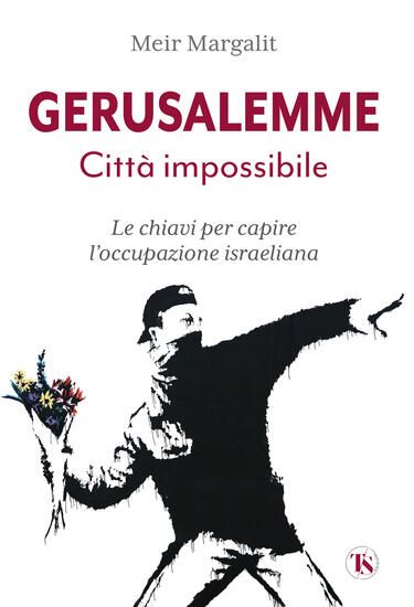 Immagine di GERUSALEMME LA CITTA` IMPOSSIBILE. CHIAVI PER COMPRENDERE L`OCCUPAZIONE ISRAELIANA. NUOVA EDIZ.