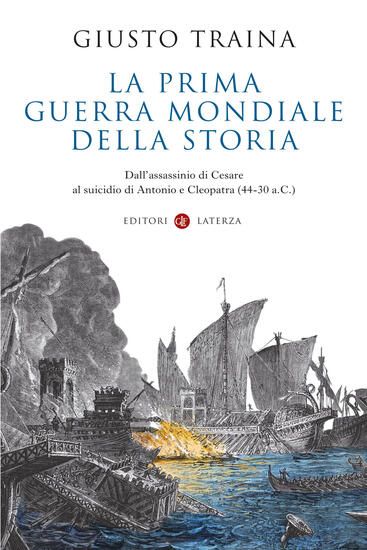 Immagine di PRIMA GUERRA MONDIALE DELLA STORIA. DALL`ASSASSINIO DI CESARE AL SUICIDIO DI ANTONIO E CLEOPATRA...