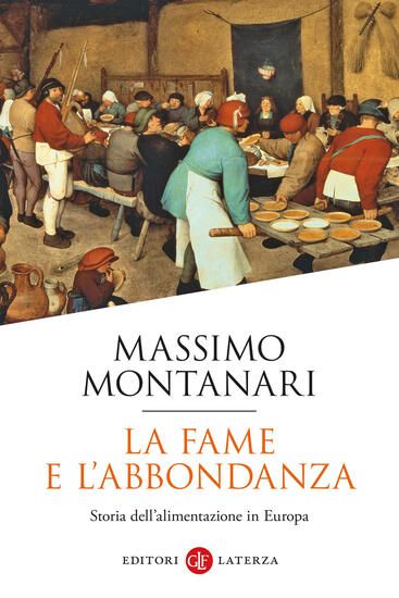 Immagine di FAME E L`ABBONDANZA. STORIA DELL`ALIMENTAZIONE IN EUROPA (LA)