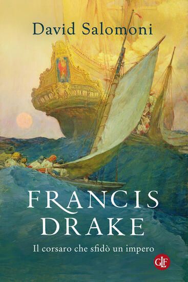 Immagine di FRANCIS DRAKE. IL CORSARO CHE SFIDO` UN IMPERO