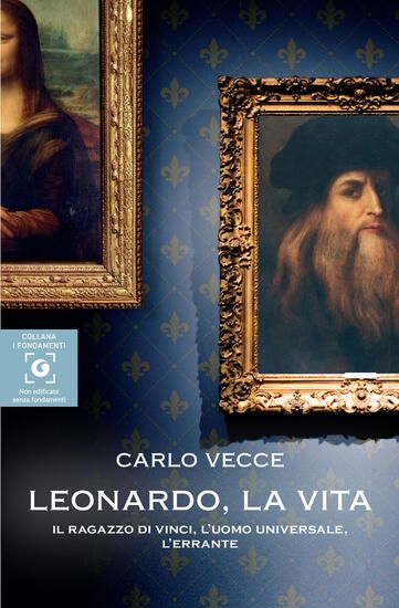 Immagine di LEONARDO, LA VITA. IL RAGAZZO DI VINCI, L`UOMO UNIVERSALE, L`ERRANTE