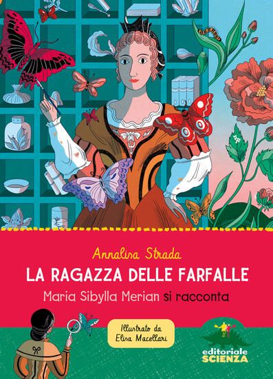 Immagine di RAGAZZA DELLE FARFALLE. MARIA SBYLLA MERIAN SI RACCONTA. EDIZ. A COLORI (LA)