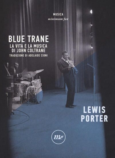 Immagine di BLUE TRANE. LA VITA E LA MUSICA DI JOHN COLTRANE