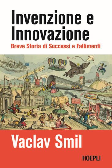 Immagine di INVENZIONE E INNOVAZIONE. BREVE STORIA DI SUCCESSI E FALLIMENTI