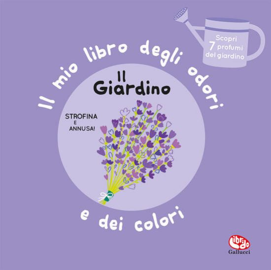 Immagine di GIARDINO. IL MIO LIBRO DEGLI ODORI E DEI COLORI. EDIZ. A COLORI (IL)