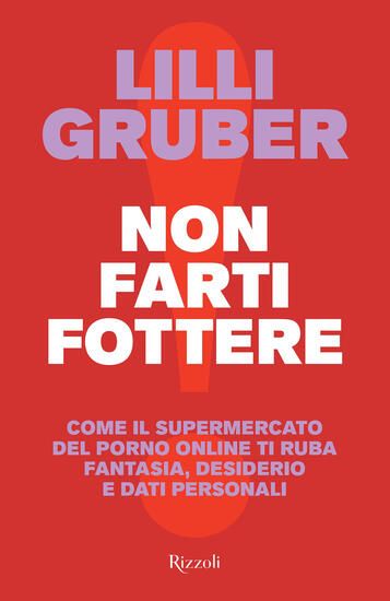 Immagine di NON FARTI FOTTERE. COME IL SUPERMERCATO DEL PORNO ONLINE TI RUBA FANTASIA, DESIDERIO E DATI PERS...