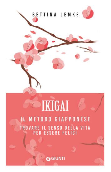 Immagine di IKIGAI. IL METODO GIAPPONESE. TROVARE IL SENSO DELLA VITA PER ESSERE FELICI