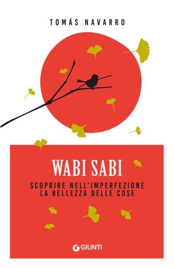 Immagine di WABI SABI. SCOPRIRE NELL`IMPERFEZIONE LA BELLEZZA DELLE COSE