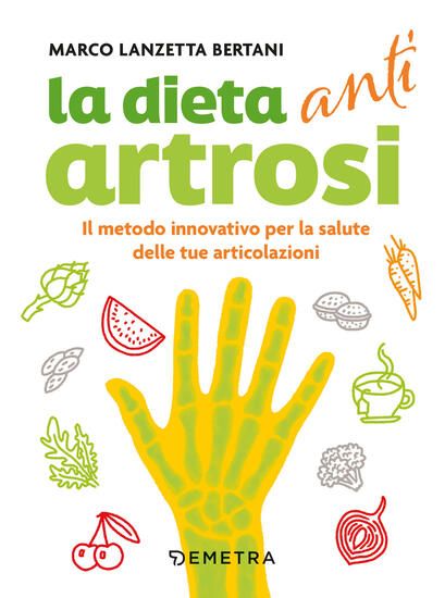 Immagine di DIETA ANTI ARTROSI. IL METODO INNOVATIVO PER LA SALUTE DELLE TUE ARTICOLAZIONI