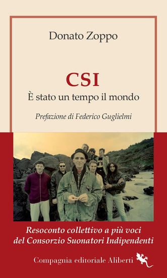 Immagine di CSI. E` STATO UN TEMPO IL MONDO. RESOCONTO COLLETTIVO A PIU` VOCI DEL CONSORZIO SUONATORI INDIPE...