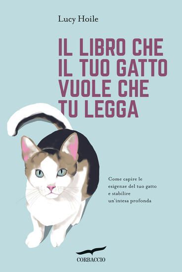 Immagine di LIBRO CHE IL TUO GATTO VUOLE CHE TU LEGGA. COME CAPIRE LE ESIGENZE DEL TUO GATTO E STABILIRE UN`...