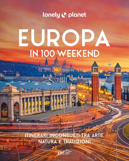 Immagine di EUROPA IN 100 WEEKEND. ITINERARI INCONSUETI TRA ARTE, NATURA E TRADIZIONE. EDIZ. ILLUSTRATA