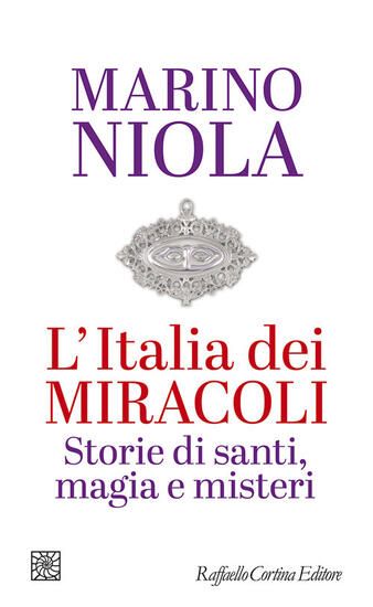 Immagine di ITALIA DEI MIRACOLI. STORIE DI SANTI, MAGIA E MISTERI (L`)