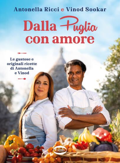 Immagine di DALLA PUGLIA CON AMORE. LE GUSTOSE E ORIGINALI RICETTE DI ANTONELLA E VINOD